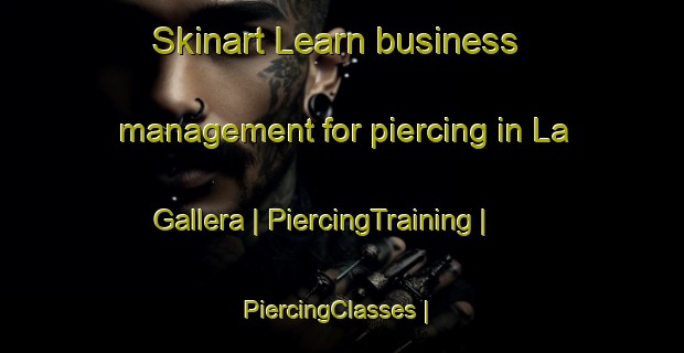 Skinart Learn business management for piercing in La Gallera | PiercingTraining | PiercingClasses | SkinartTraining-Colombia